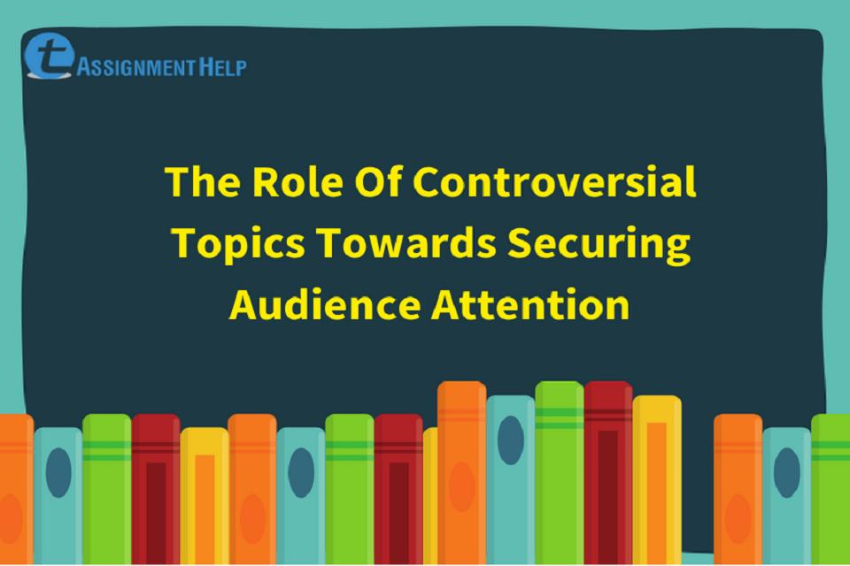 The Role Of Controversial Topics Towards Securing Audience Attention