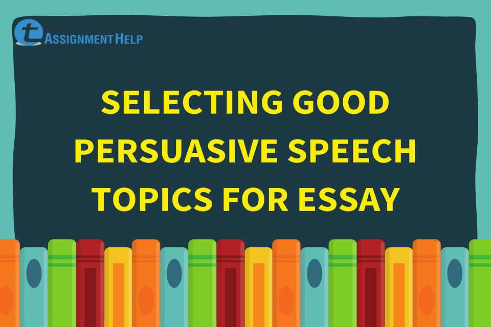 Good persuasive speech topics