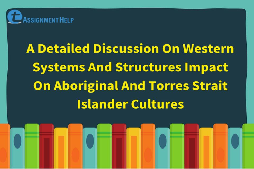 Western Systems and Structures Impact on Aboriginal and Torres Strait Islander Cultures