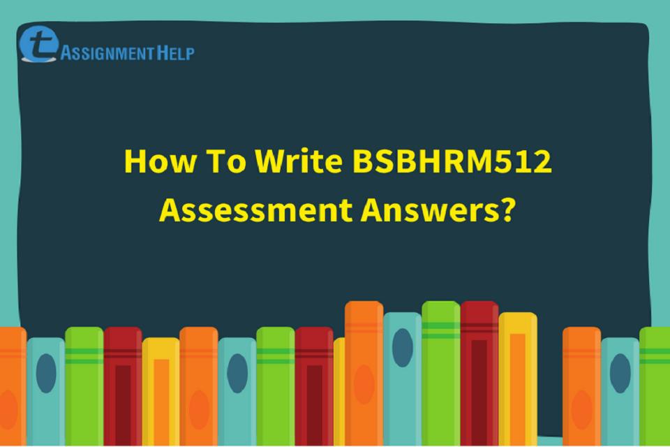 How To Write BSBHRM512 Assessment Answers